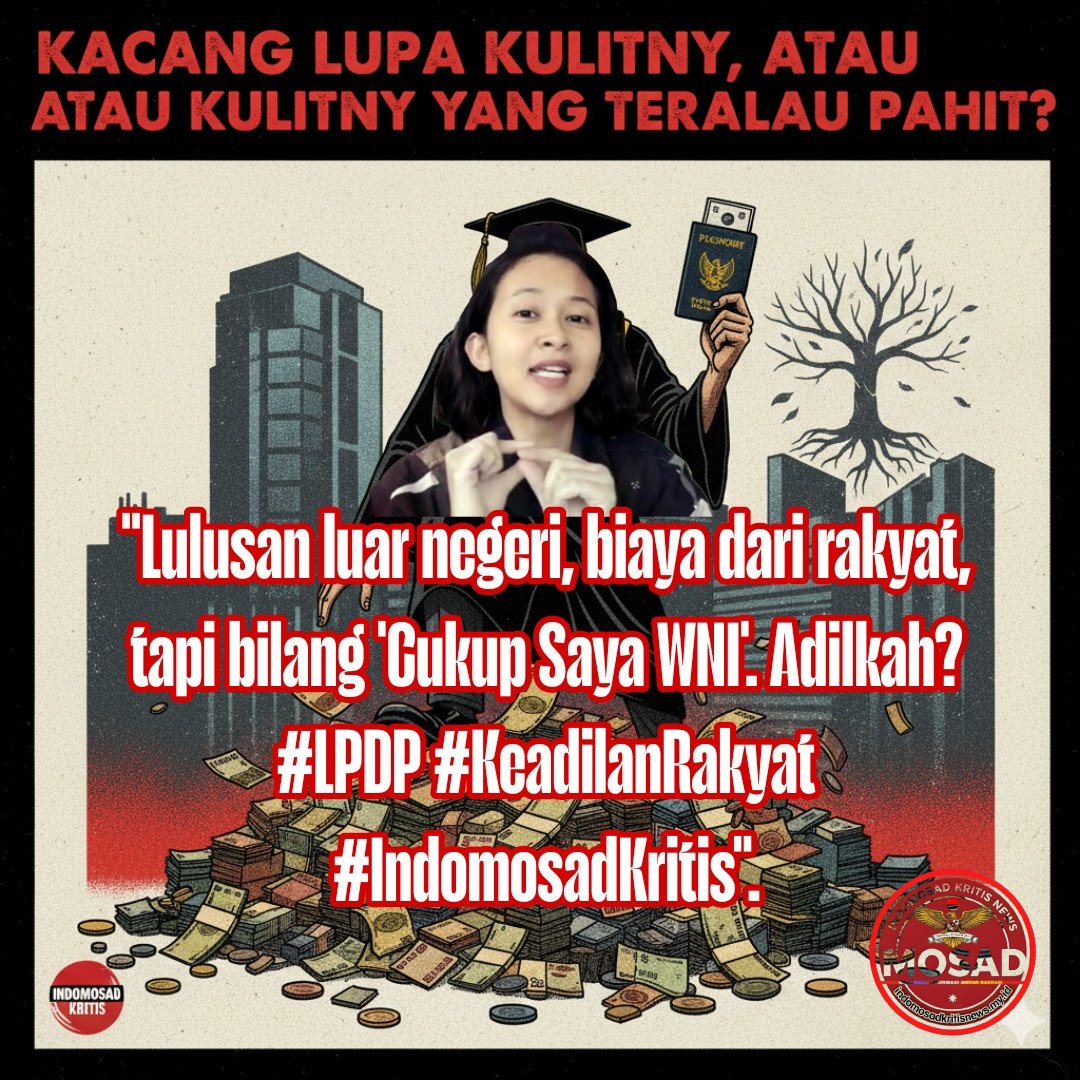 Evidence: "ALARM LPDP: 'Cukup Saya WNI' — Ketika Intelektual Didikan Rakyat Memilih 'Cerai' dengan Ibu Pertiwi, Dimana Moralitas Awardee?"