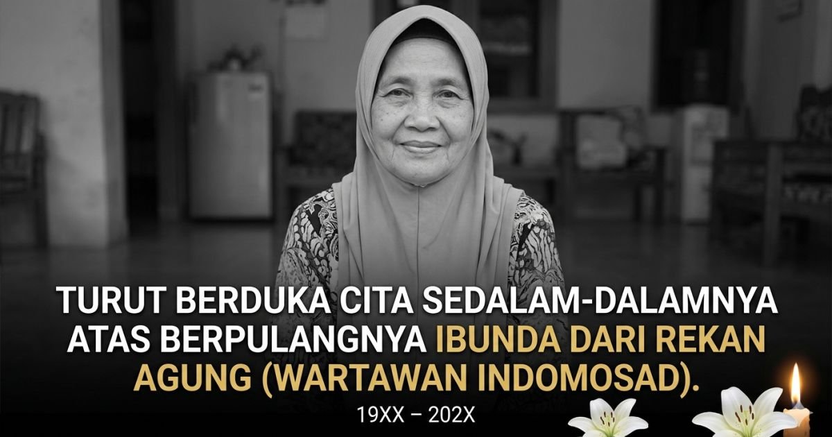 Evidence: KELUARGA BESAR INDOMOSAD BERDUKA! IBUNDA WARTAWAN AGUNG BERPULANG KE RAHMATULLAH: RADAR INDOMOSAD: DOA DAN SOLIDARITAS UNTUK REKAN SEPERJUANGAN DI TENGAH HARI KEMENANGAN!